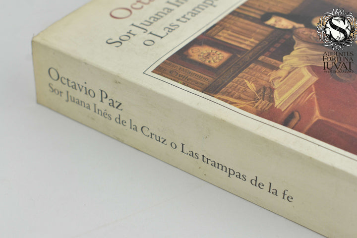 SOR JUANA INÉS DE LA CRUZ O LAS TRAMPAS DE LA FE - Octavio Paz