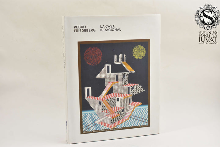 LA CASA IRRACIONAL - Pedro Friedeberg