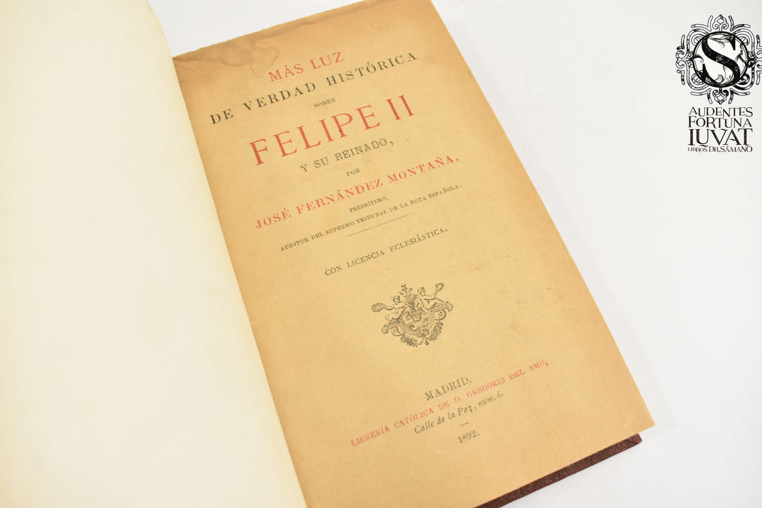 MÁS LUZ DE VERDAD HISTÓRICA SOBRE FELIPE II Y SU REINADO - José Fernández Montaña
