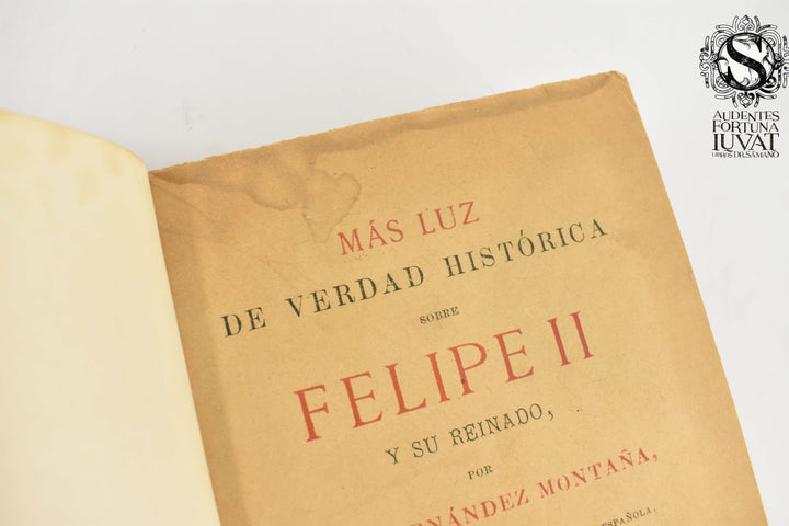 MÁS LUZ DE VERDAD HISTÓRICA SOBRE FELIPE II Y SU REINADO - José Fernández Montaña