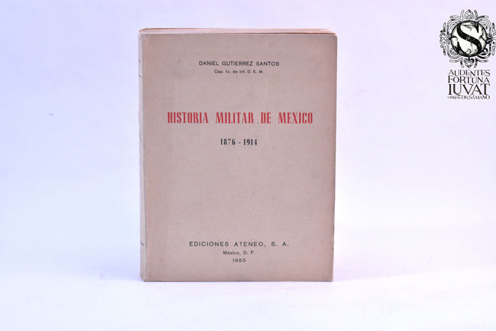 HISTORIA MILITAR DE MÉXICO 1876-1914 -  Daniel Gutiérrez Santos