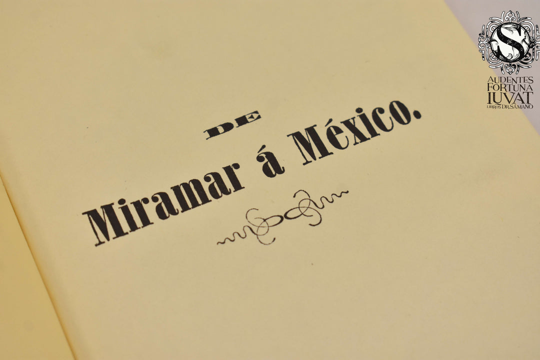 DE MIRAMAR A MÉXICO : Viaje del Emperador Maximiliano y de la Emperatrizz Carlota
