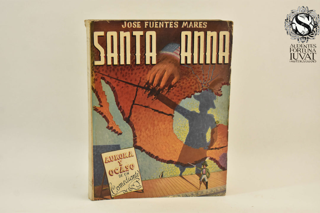 SANTA ANNA: Aurora y ocaso de un comediante -  José Fuentes Mares
