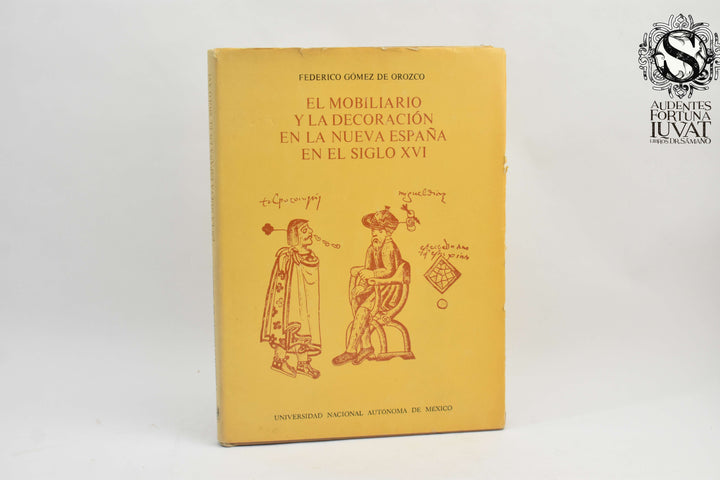 EL MOBILIARIO Y LA DECORACIÓN EN LA NUEVA ESPAÑA EN EL SIGLO XVI - Federico Gómez de Orozco