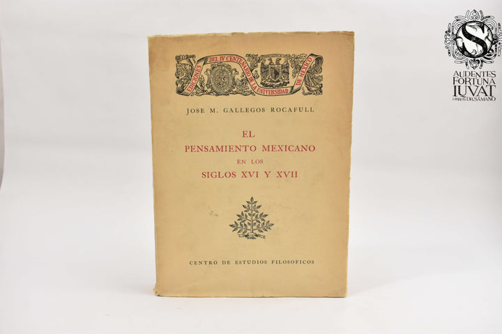 EL PENSAMIENTO MEXICANO EN LOS SIGLOS XVI Y XVII - José M. Gallegos Rocafull