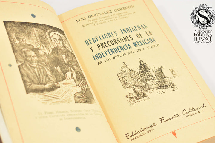 REBELIONES INDÍGENAS Y PRECURSORES DE LA INDEPENDENCIA MEXICANA -  Luis González Obregón