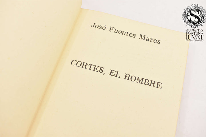 CORTES, EL HOMBRE - José Fuentes Mares