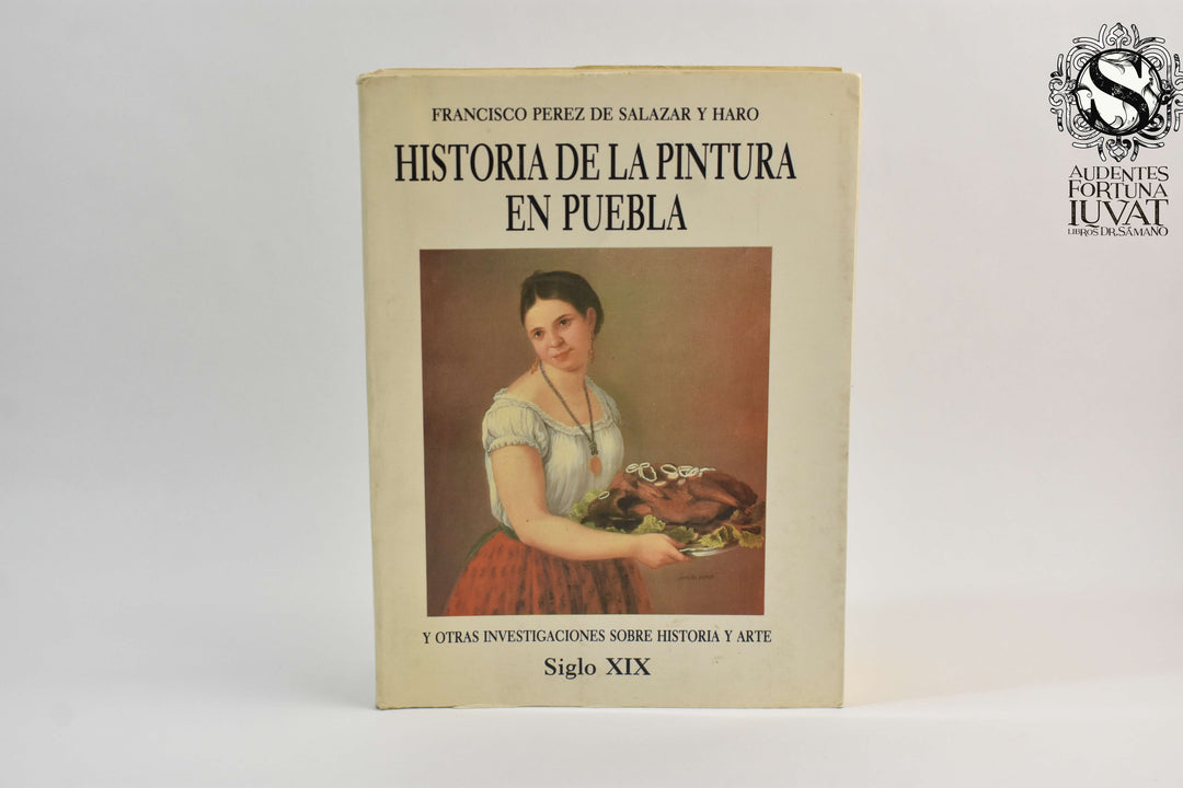 HISTORIA DE LA PINTURA EN PUEBLA -  Francisco Perez de Salazar y Haro