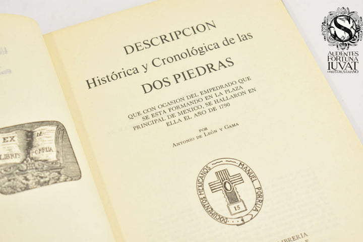 DESCRIPCIÓN HISTÓRICA Y CRONOLÓGICA DE LAS DOS PIEDRAS - Antonio de León y Gama