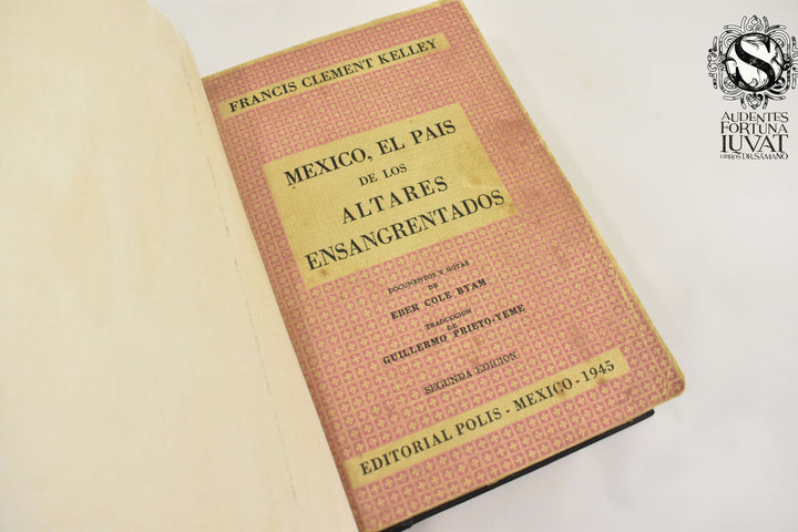 MÉXICO EL PAÍS DE LOS ALTARES ENSANGRENTADOS - Francis Clement Kelley