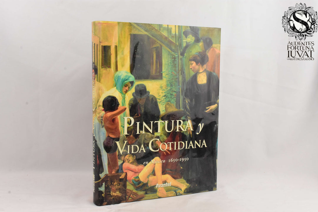 "Pintura y vida cotidiana en México 1650-1950" ANTONIO RUBIAL, GUSTAVO CUERIEL, FAUSTO RAMÍREZ y ANGÉLICA VELÁZQUEZ