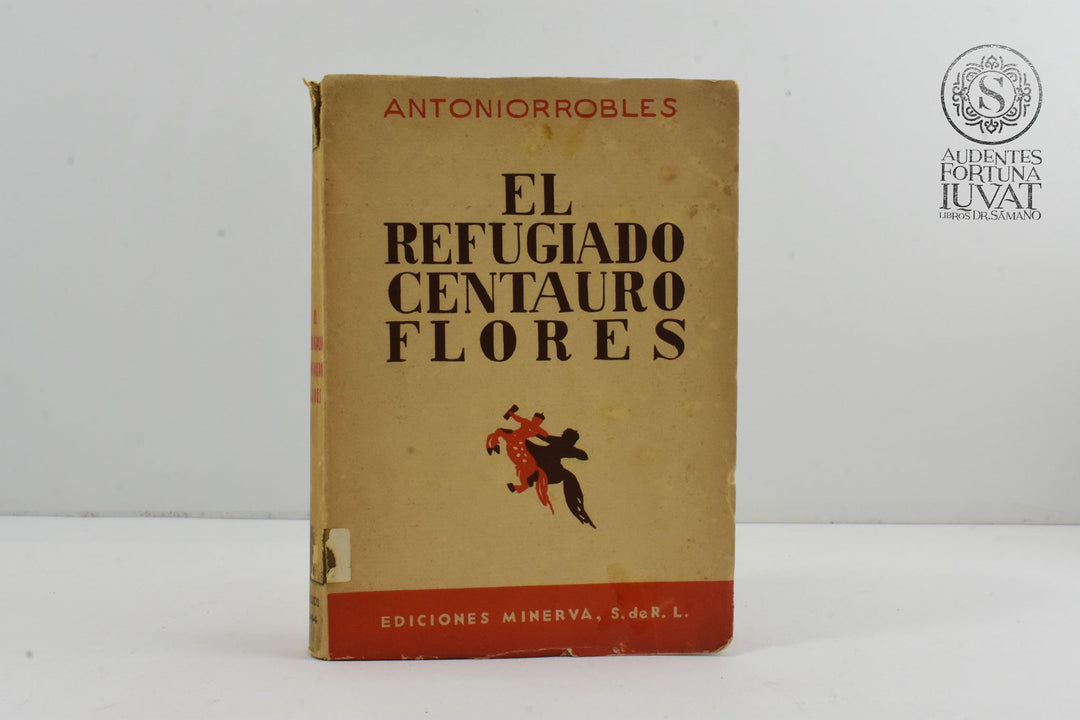 "El refugiado Centauro Flores. Novela al día" - ANTONIORROBLES