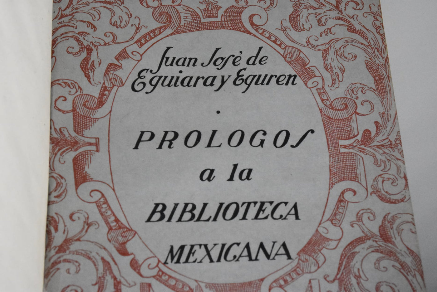"Prólogos a la Biblioteca Mexicana" DR. JUAN JOSÉ DE EGUIARA Y EGUREN